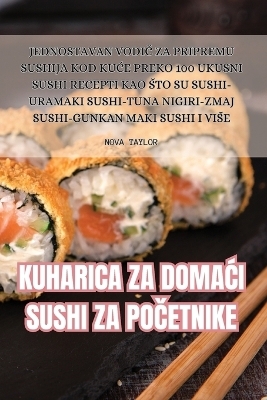 Kuharica Za Doma&#262;i Sushi Za Po&#268;etnike -  Nova Taylor