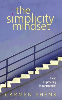 The Simplicity Mindset - Carmen Shenk