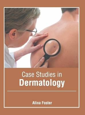 Case Studies in Dermatology - 