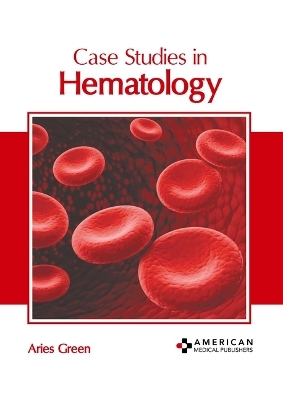 Case Studies in Hematology - 