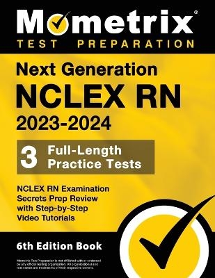 Next Generation NCLEX RN 2023-2024 - 3 Full-Length Practice Tests, NCLEX RN Examination Secrets Prep Review with Step-By-Step Video Tutorials - 