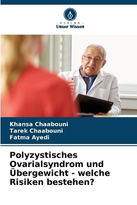 Polyzystisches Ovarialsyndrom und Übergewicht - welche Risiken bestehen? - Khansa Chaabouni, Tarek Chaabouni, Fatma Ayedi