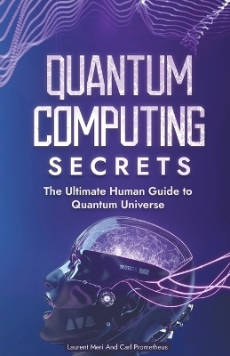 Quantum Computing Secrets - Carl Prometheus, Laurent Meri