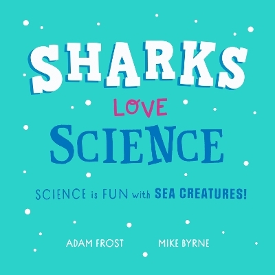 Sharks Love Science - Adam Frost