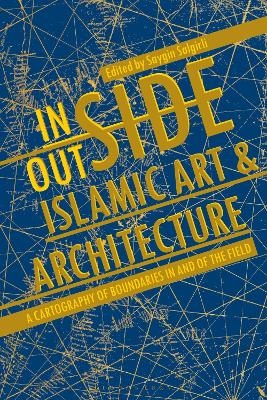 Inside/Outside Islamic Art and Architecture - 