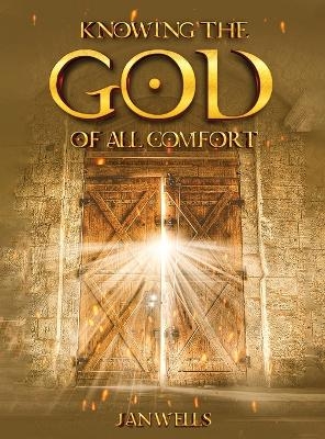 Knowing The God of All Comfort - Jan Wells