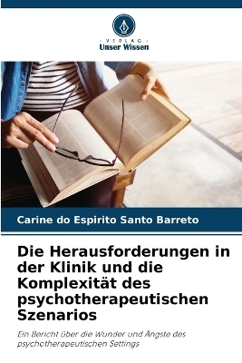 Die Herausforderungen in der Klinik und die Komplexität des psychotherapeutischen Szenarios - Carine do Espirito Santo Barreto