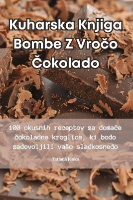 Kuharska Knjiga Bombe Z Vro&#269;o &#268;okolado -  Tatjana Jenko