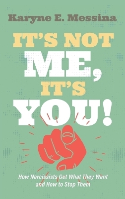 It's Not Me, It's You! - Karyne E Messina