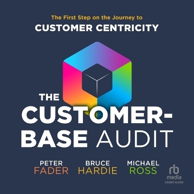 The Customer-Base Audit - Peter Fader, Bruce Hardie, Michael Ross