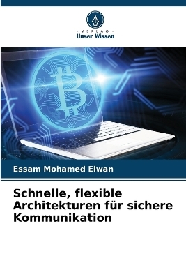 Schnelle, flexible Architekturen für sichere Kommunikation - Essam Mohamed Elwan