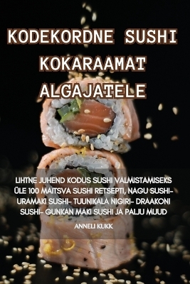 Kodekordne Sushi Kokaraamat Algajatele -  Anneli Kukk