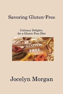 Savoring Gluten-Free - Jocelyn Morgan