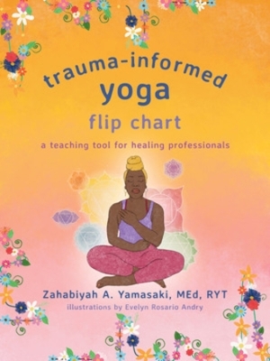 Trauma-Informed Yoga Flip Chart - Zahabiyah A. Yamasaki
