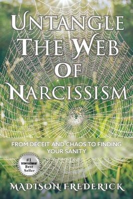 Untangle the Web of Narcissism - Madison Frederick