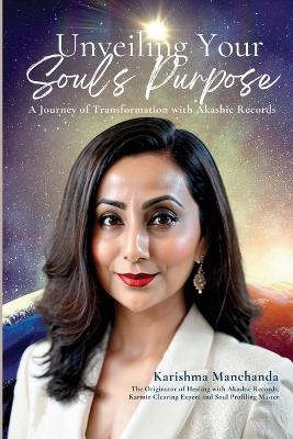 Unveiling Your Soul's Purpose -  Karishma Manchanda