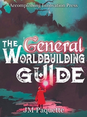 The General Worldbuilding Guide - Jm Paquette
