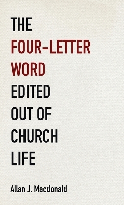 The Four-Letter Word Edited Out of Church Life - Allan J MacDonald