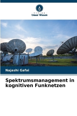 Spektrumsmanagement in kognitiven Funknetzen - Najashi Gafai