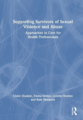 Supporting Survivors of Sexual Violence and Abuse - Claire Dosdale, Emma Senior, Lynette Shotton, Katy Skarparis