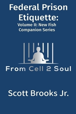 Federal Prison Etiquette (From Cell 2 Soul) - Scott Brooks  Jr