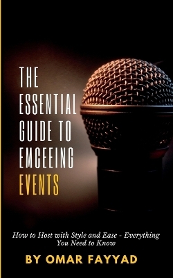 The Essential Guide to Emceeing Events - Omar Fayyad