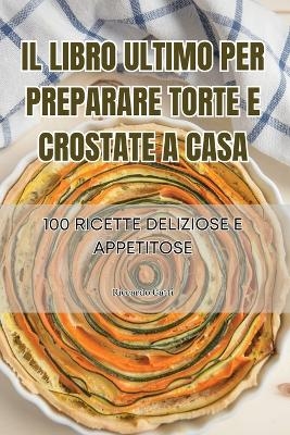 Il Libro Ultimo Per Preparare Torte E Crostate a Casa -  Riccardo Gatti