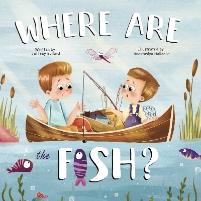 Where Are The Fish? - Jeffrey Bullard