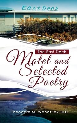 The East Deck Motel and Selected Poetry - Theodore M Wandzilak