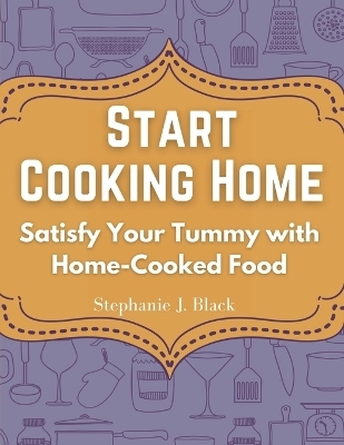 Start Cooking Home -  Stephanie J Black