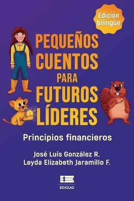 Pequeños cuentos para futuros líderes - Leyda Elizabeth Jaramillo F, José Luis González R