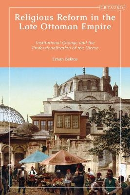 Religious Reform in the Late Ottoman Empire - Erhan Bektas