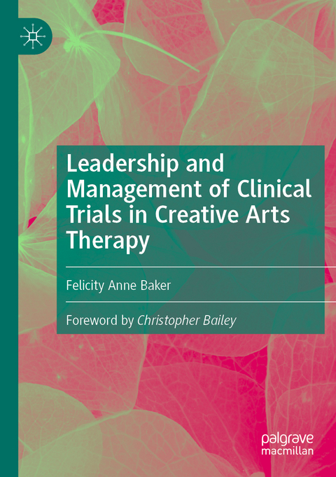 Leadership and Management of Clinical Trials in Creative Arts Therapy - Felicity Anne Baker