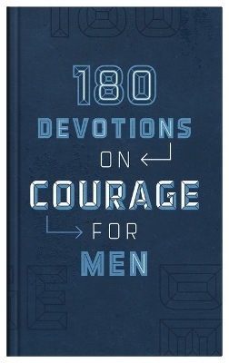 180 Devotions on Courage for Men -  Compiled by Barbour Staff