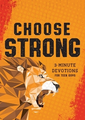 Choose Strong: 3-Minute Devotions for Teen Guys - Elijah Adkins