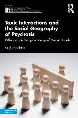 Toxic Interactions and the Social Geography of Psychosis - Hugh Middleton