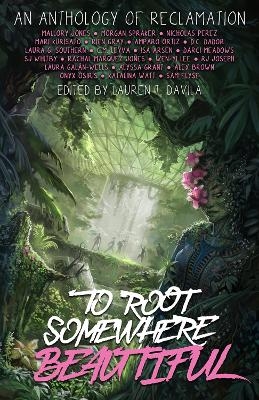 To Root Somewhere Beautiful - Katalina Watt, Amparo Ortiz, Laura Galn-Wells, Daphne Dador, Nicholas Perez