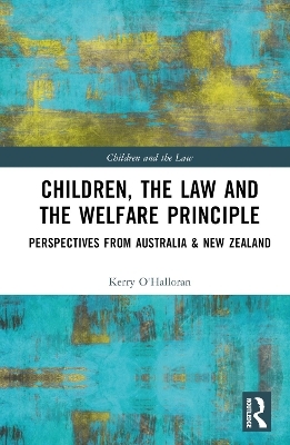 Children, the Law and the Welfare Principle - Kerry O'Halloran