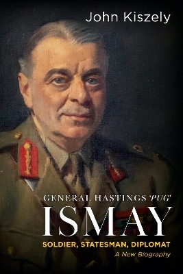 General Hastings 'Pug' Ismay - John Kiszely