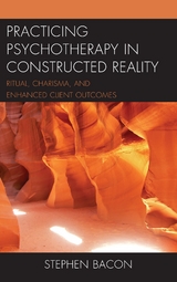 Practicing Psychotherapy in Constructed Reality -  Stephen Bacon