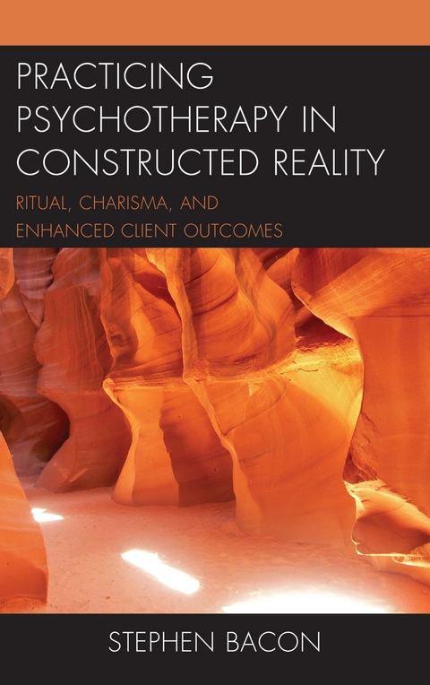 Practicing Psychotherapy in Constructed Reality -  Stephen Bacon