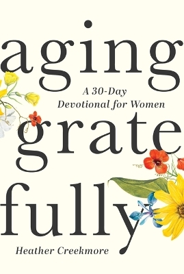 Aging Gratefully - Heather Creekmore