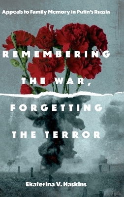 Remembering the War, Forgetting the Terror - Ekaterina V. Haskins