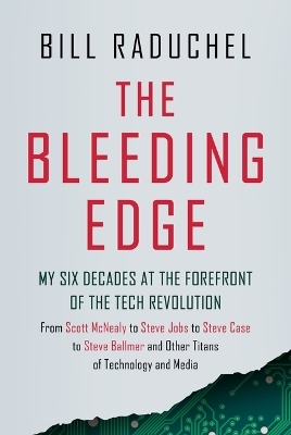 Bleeding Edge My 6 Decades at - Bill Raduchel