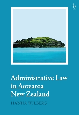 Administrative Law in Aotearoa New Zealand - Hanna Wilberg