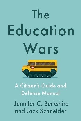 The Education Wars - Jennifer C. Berkshire, Jack Schneider