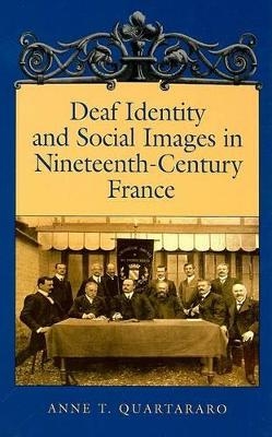 Deaf Identity and Social Images in Nineteenthcentury France - Anne Quartararo