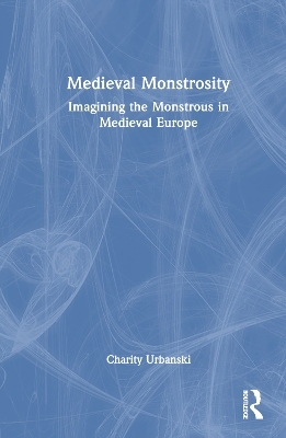 Medieval Monstrosity - Charity Urbanski