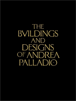 The Buildings and Designs of Andrea Palladio - Ottavio Bertotti Scamozzi