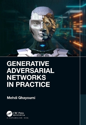 Generative Adversarial Networks in Practice - Mehdi Ghayoumi